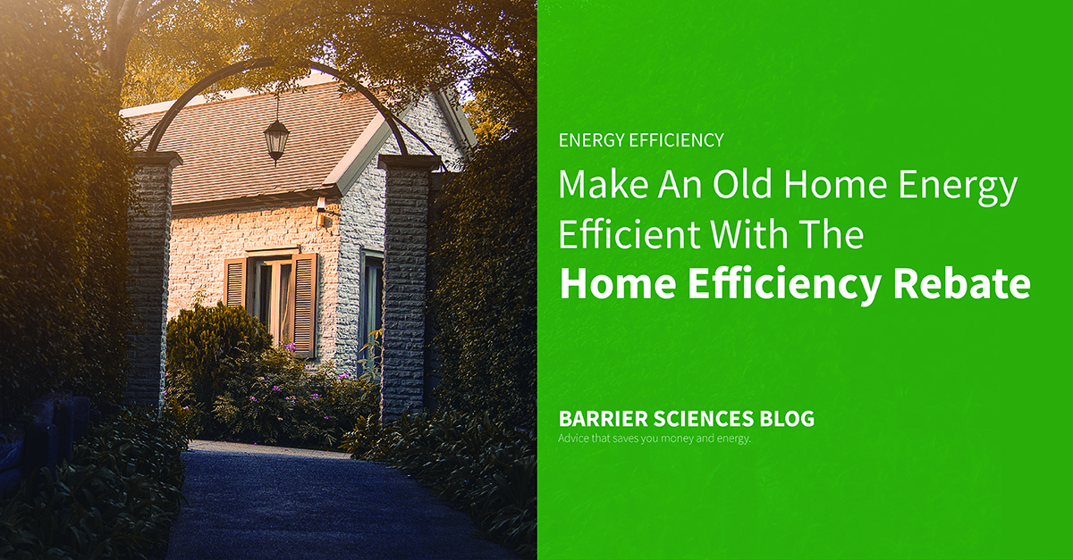 make an old home energy efficient with the home efficiency rebate